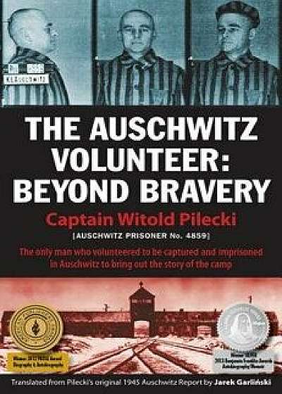 The Auschwitz Volunteer: Beyond Bravery/Witold Pilecki
