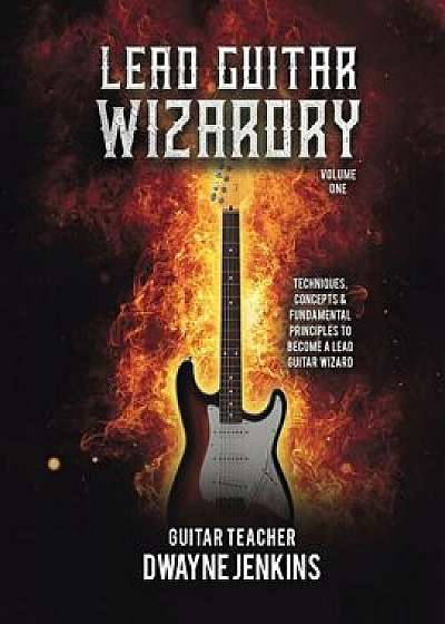 Lead Guitar Wizardry: Volume 1, Paperback/Dwayne Jenkins