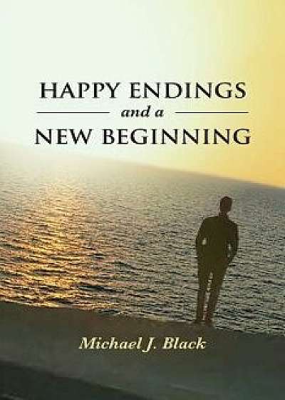Happy Endings and a New Beginning, Paperback/Michael J. Black