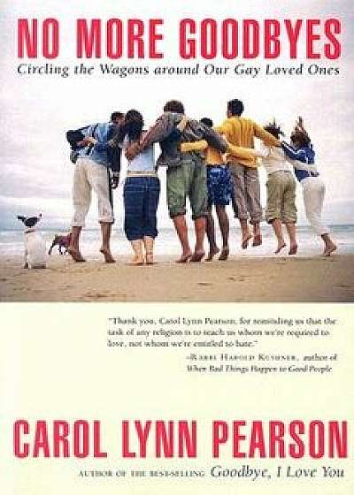 No More Goodbyes: Circling the Wagons Around Our Gay Loved Ones, Paperback/Carol Lynn Pearson