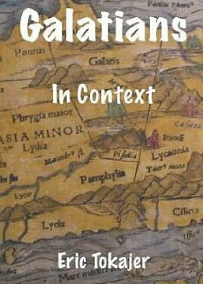 Galatians in Context, Paperback/Eric D. Tokajer
