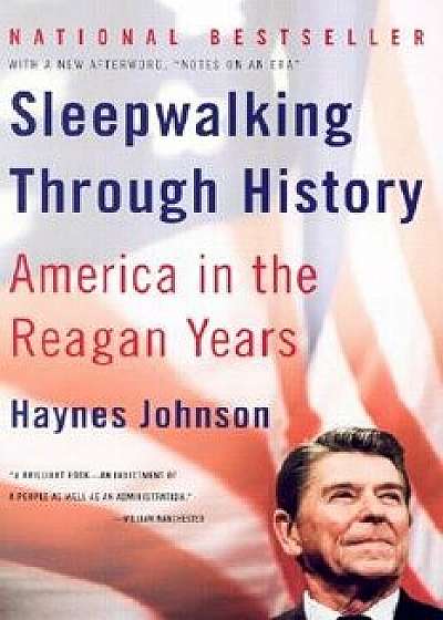 Sleepwalking Through History: America in the Reagan Years, Paperback/Haynes Johnson