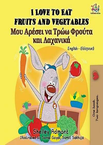 I Love to Eat Fruits and Vegetables: English Greek Bilingual Book, Paperback/Shelley Admont