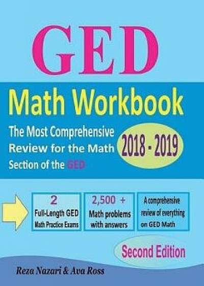 GED Math Workbook 2018 - 2019: The Most Comprehensive Review for the Math Section of the GED Test, Paperback/Ava Ross