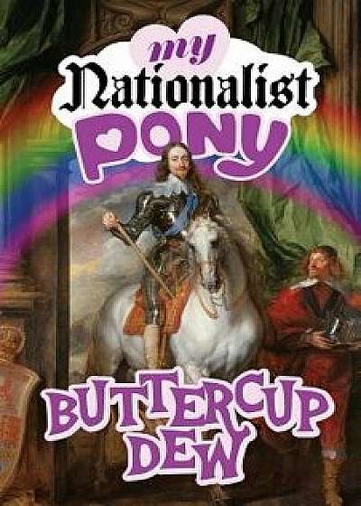 My Nationalist Pony, Paperback/Buttercup Dew