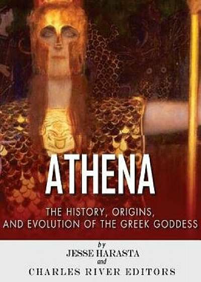 Athena: The Origins and History of the Greek Goddess, Paperback/Charles River Editors