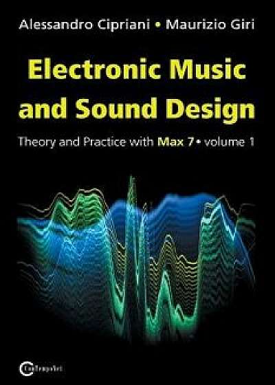 Electronic Music and Sound Design - Theory and Practice with Max 7 - Volume 1 (Third Edition), Paperback/Alessandro Cipriani