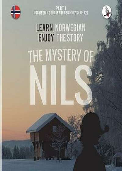 The Mystery of Nils. Part 1 - Norwegian Course for Beginners. Learn Norwegian - Enjoy the Story., Paperback/Werner Skalla