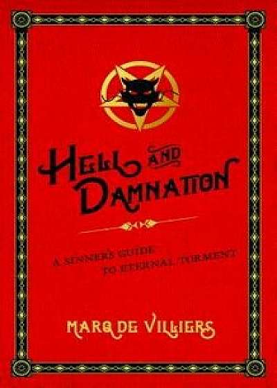 Hell and Damnation: A Sinner's Guide to Eternal Torment, Paperback/Marq de Villiers