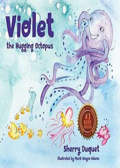 Violet the Hugging Octopus, Hardcover/Sherry Duquet