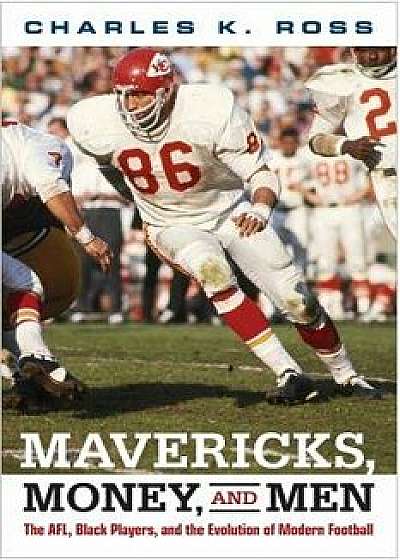 Mavericks, Money, and Men: The AFL, Black Players, and the Evolution of Modern Football/Charles Ross