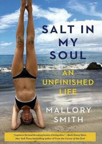 Salt in My Soul: An Unfinished Life, Hardcover/Mallory Smith