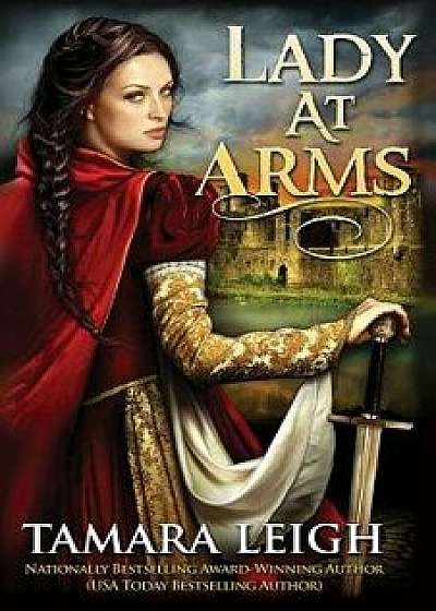 Lady at Arms: A Medieval Romance, Paperback/Tamara Leigh