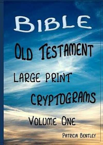 Bible Old Testament Large Print Cryptograms: Volume One, Paperback/Patricia Bentley