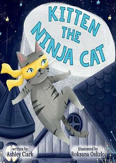 Kitten the Ninja Cat, Hardcover/Ashley Clark