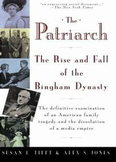 Coperta cărții The Patriarch: The Rise and Fall of the Bingham Dynasty, Paperback/Susan Tifft