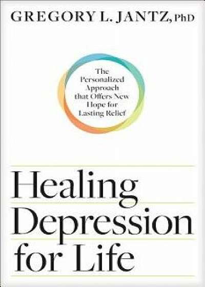 Healing Depression for Life: The Personalized Approach That Offers New Hope for Lasting Relief, Paperback/Gregory L. Jantz Ph. D.