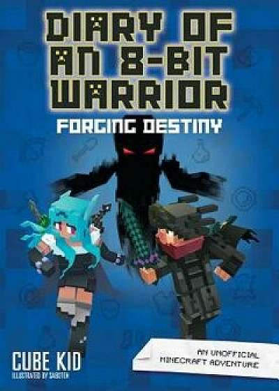 Diary of an 8-Bit Warrior: Forging Destiny (Book 6 8-Bit Warrior Series): An Unofficial Minecraft Adventure, Hardcover/Cube Kid