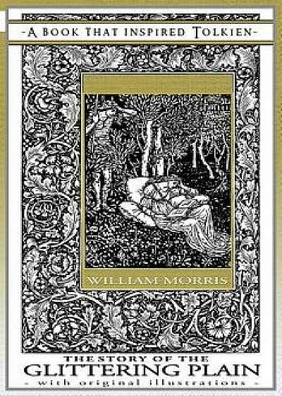 The Story of the Glittering Plain - A Book That Inspired Tolkien: With Original Illustrations, Paperback/William Morris