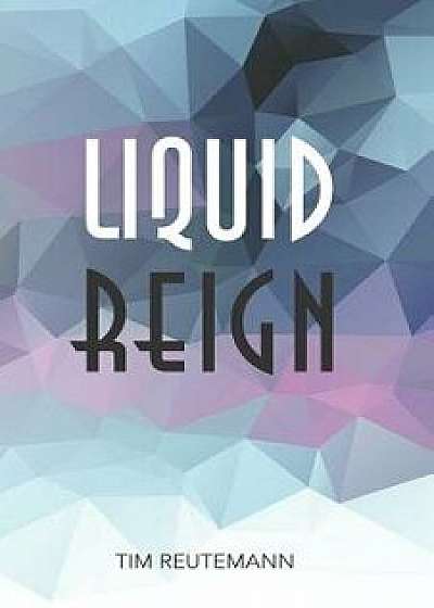 Liquid Reign, Paperback/Karl-Heinz Hasliprinz