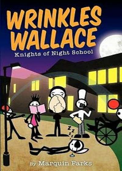 Wrinkles Wallace: Knights of Night School, Paperback/Marquin Parks