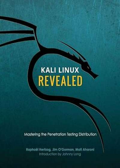 Kali Linux Revealed: Mastering the Penetration Testing Distribution, Paperback/Raphael Hertzog