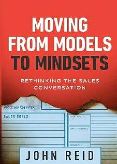 Moving from Models to Mindsets: Rethinking the Sales Conversation, Paperback/John Reid