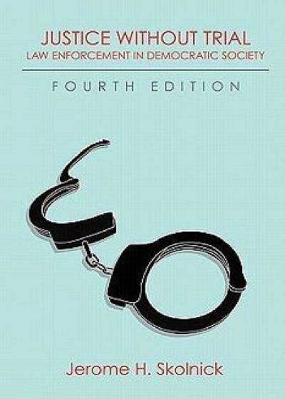 Justice Without Trial: Law Enforcement in Democratic Society, Paperback/Jerome H. Skolnick