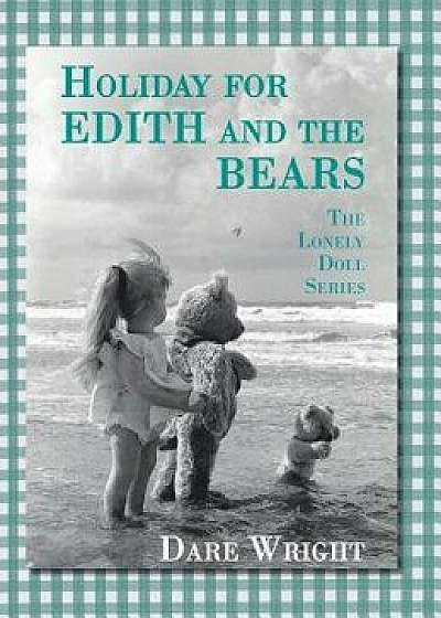 Holiday for Edith and the Bears: The Lonely Doll Series, Hardcover/Dare Wright