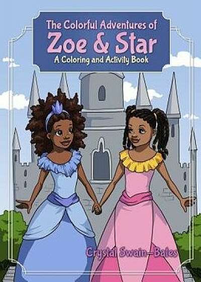The Colorful Adventures of Zoe & Star: An Activity and Coloring Book, Paperback/Crystal Swain-Bates