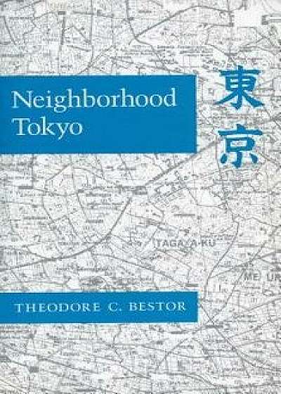 Neighborhood Tokyo, Paperback/Theodore C. Bestor