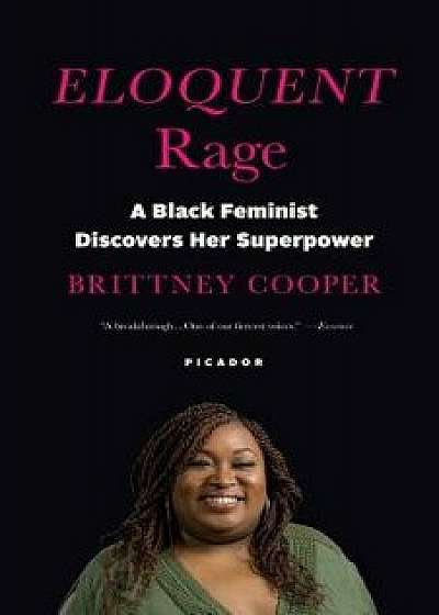 Eloquent Rage: A Black Feminist Discovers Her Superpower, Paperback/Brittney Cooper