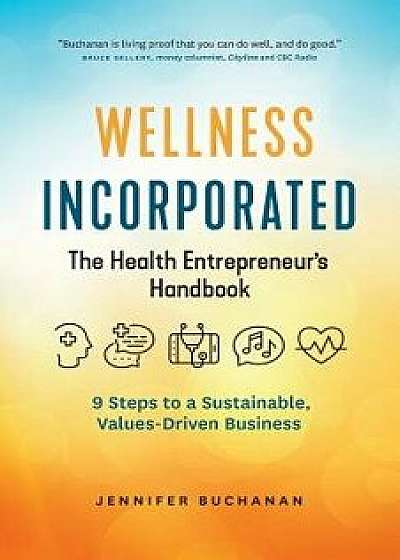 Wellness Incorporated: The Health Entrepreneur's Handbook, Paperback/Jennifer Buchanan
