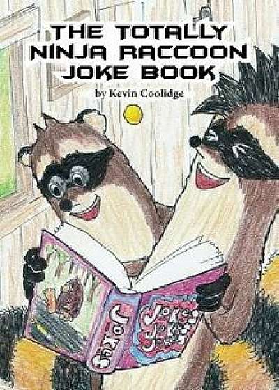 The Totally Ninja Raccoon Joke Book, Paperback/Kevin Coolidge