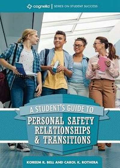 A Student's Guide to College Success: Personal Safety, Relationships, and Transitions/Koreem R. Bell