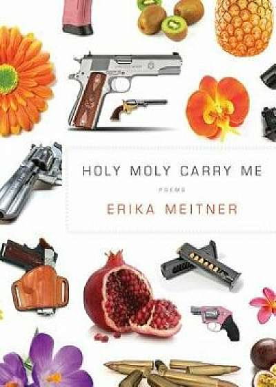 Holy Moly Carry Me, Paperback/Erika Meitner