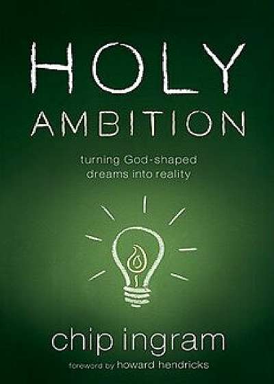 Holy Ambition: Turning God-Shaped Dreams Into Reality, Paperback/Chip Ingram