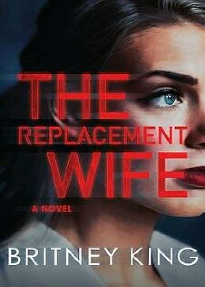 The Replacement Wife, Paperback/Britney King