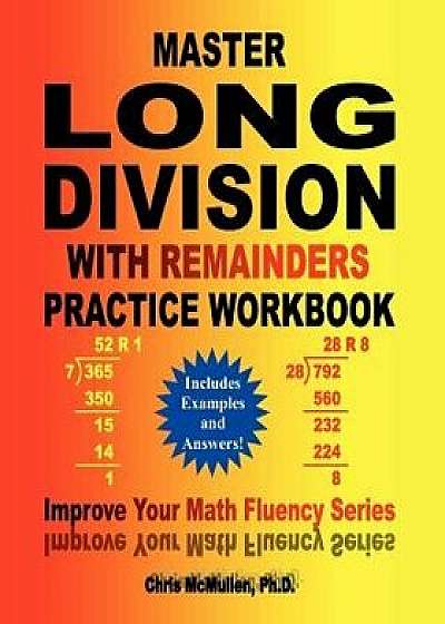 Master Long Division with Remainders Practice Workbook: (includes Examples and Answers), Paperback/Chris McMullen Ph. D.