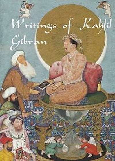 Writings of Kahlil Gibran: The Prophet, the Madman, the Wanderer, and Others, Paperback/Kahlil Gibran