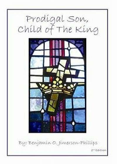 Prodigal Son, Child of the King, Paperback/Benjamin O. Jimerson-Phillips