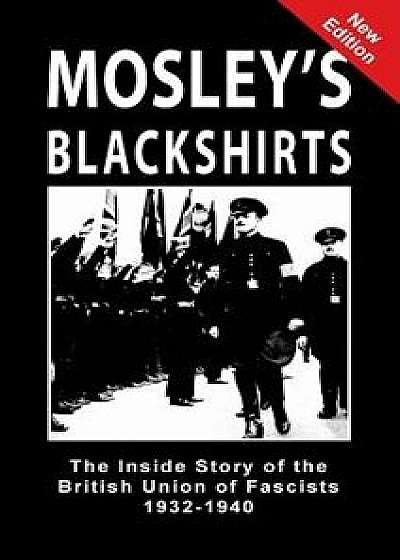 Mosley's Blackshirts: The Inside Story of the British Union of Fascists 1932-1940, Hardcover/Jeffrey Hamm