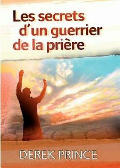 Secrets of a Prayer Warrior - French, Paperback/Derek Prince