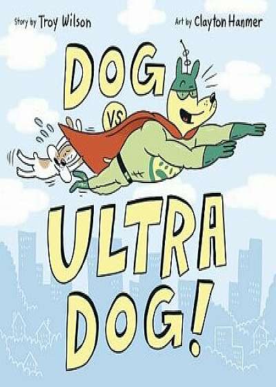 Dog vs. Ultra Dog, Hardcover/Troy Wilson