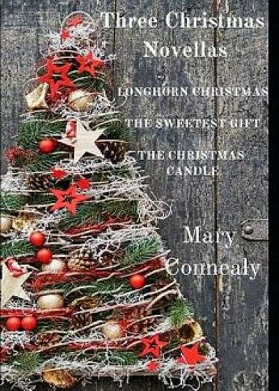 Three Christmas Novellas: Longhorn Christmas the Sweetest Gift the Christmas Candle, Paperback/Mary Connealy