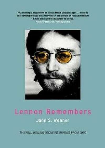 Lennon Remembers: The Full Rolling Stone Interviews from 1970, Paperback/Jann S. Wenner