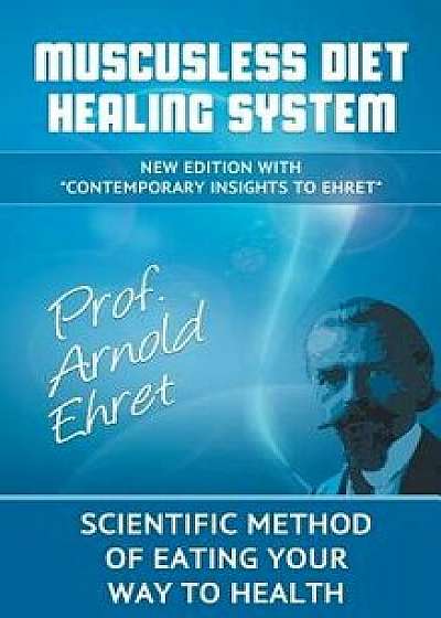 Mucusless Diet Healing System: Scientific Method of Eating Your Way to Health, Hardcover/Arnold Ehret