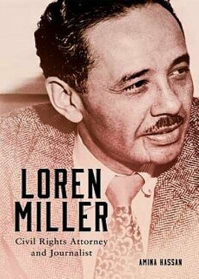 Loren Miller: Civil Rights Attorney and Journalist, Hardcover/Amina Hassan