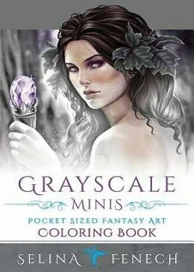 Grayscale Minis - Pocket Sized Fantasy Art Coloring Book, Paperback/Selina Fenech