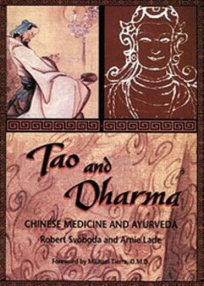 Tao & Dharma: Chinese Medicine & Ayurveda, Paperback/Robert Svoboda